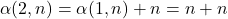 \alpha(2, n) = \alpha(1, n) + n = n + n