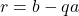 r=b-qa