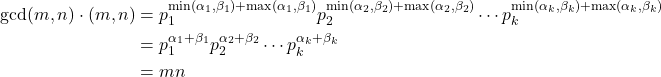 \begin{align*} \gcd(m,n) \cdot \lcm(m,n) &= p_1^{\min(\alpha_1,\beta_1) + \max(\alpha_1,\beta_1)}p_2^{\min(\alpha_2,\beta_2)+\max(\alpha_2,\beta_2)} \cdots p_k^{\min(\alpha_k,\beta_k)+\max(\alpha_k,\beta_k)} \\ &= p_1^{\alpha_1+\beta_1} p_2^{\alpha_2+\beta_2} \cdots p_k^{\alpha_k+\beta_k} \\ &= mn \end{align*}