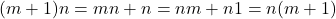 \[ (m + 1)n = mn + n = nm + n1 = n(m + 1)\]