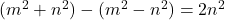 (m^2+n^2) - (m^2 - n^2) = 2n^2