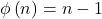 \protect\phi \left( n\right) =n-1