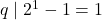 q \mid 2^1-1 = 1