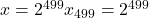 x=2^{499}x_{499}=2^{499}