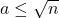 a \leq \sqrt{n}