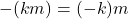 -(km) = (-k)m