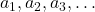 a_1,a_2,a_3,\ldots