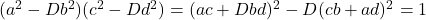 (a^2-Db^2)(c^2-Dd^2) = (ac+Dbd)^2-D(cb+ad)^2 = 1