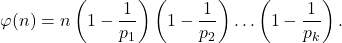 \[ \varphi(n)=n\left(1-\frac{1}{p_1}\right)\left(1-\frac{1}{p_2}\right)\ldots \left(1-\frac{1}{p_k}\right). \]