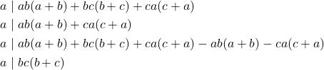 \begin{equation*} \begin{split} a&\mid ab(a+b)+bc(b+c)+ca(c+a)\\ a&\mid ab(a+b)+ca(c+a)\\ a&\mid ab(a+b)+bc(b+c)+ca(c+a)-ab(a+b)-ca(c+a)\\ a&\mid bc(b+c)\\ \end{split} \end{equation*}