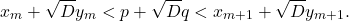 \[x_{m}+\sqrt{D}y_{m} < p+\sqrt{D}q < x_{m+1}+\sqrt{D}y_{m+1}.\]