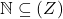 \mathbb{N} \subseteq \mathbb(Z)