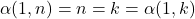 \alpha(1, n) = n = k = \alpha(1, k)