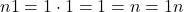 \[ n1 = 1\cdot 1 = 1 = n = 1n \]