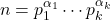 \[n = p_1^{\alpha_1} \cdots p_k^{\alpha_k}\]