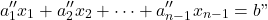 \begin{eqnarray*} a''_1x_1+a''_2x_2+\cdots+a''_{n-1}x_{n-1}=b" \end{eqnarray*}