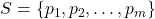 S = \{p_1, p_2, \ldots, p_m\}