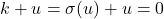 k + u = \sigma(u) + u = 0