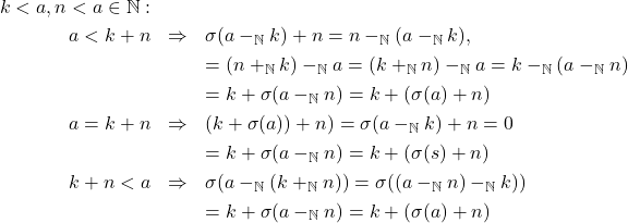 \begin{eqnarray*} k < a, n < a \in \mathbb{N}: & & \\ a < k + n & \Rightarrow & \sigma(a -_{\mathbb{N}} k) + n = n -_{\mathbb{N}} (a -_{\mathbb{N}} k), \\ & & = (n +_{\mathbb{N}} k) -_{\mathbb{N}} a = (k +_{\mathbb{N}} n) -_{\mathbb{N}} a = k -_{\mathbb{N}} (a -_{\mathbb{N}} n)\\ & & = k + \sigma(a -_{\mathbb{N}} n) = k + (\sigma(a) + n)\\ a = k + n & \Rightarrow & (k + \sigma(a)) + n) = \sigma(a -_{\mathbb{N}} k) + n = 0 \\ & & = k + \sigma(a -_{\mathbb{N}} n) = k + (\sigma(s) + n)\\ k + n < a & \Rightarrow & \sigma(a -_{\mathbb{N}} (k +_{\mathbb{N}} n)) = \sigma((a -_{\mathbb{N}} n) -_{\mathbb{N}} k)) \\ & & = k + \sigma(a -_{\mathbb{N}} n) = k + (\sigma(a) + n)\\ \end{eqnarray*}