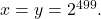 x=y=2^{499}.