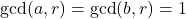 \gcd(a,r) = \gcd(b,r) = 1