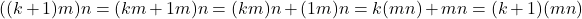 \[ ((k + 1)m)n = (km + 1m)n = (km)n + (1m)n = k(mn) + mn = (k + 1)(mn) \]