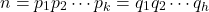 \[n = p_1p_2 \cdots p_k = q_1q_2 \cdots q_h\]