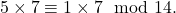 5\times 7\equiv 1\times 7\mod 14.