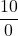 \displaystyle \frac{10}{0}