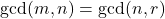 \gcd(m,n) = \gcd(n,r)