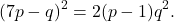 \[(7p-q)^2 = 2(p-1)q^2.\]