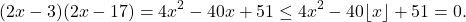 \[(2x-3)(2x-17) = 4x^2 - 40x + 51 \leq 4x^2 - 40\lfloor x \rfloor + 51 = 0.\]