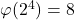 \varphi(2^4)=8