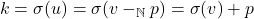 \[ k = \sigma(u) = \sigma(v -_{\mathbb{N}} p) = \sigma(v) + p \]