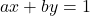 ax+by=1