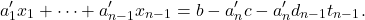 \[ a'_1x_1+\cdots+a'_{n-1}x_{n-1}=b-a'_nc-a'_nd_{n-1}t_{n-1}. \]