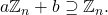 a% %TCIMACRO{\U{2124} }% %BeginExpansion \mathbb{Z} %EndExpansion _{n}+b\supseteq %TCIMACRO{\U{2124} }% %BeginExpansion \mathbb{Z} %EndExpansion _{n}.