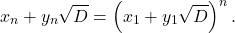 \[ x_n+y_n\sqrt{D}=\left(x_1+y_1\sqrt{D}\right)^n. \]