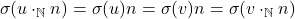 \[ \sigma(u\cdot_{\mathbb{N}}n) = \sigma(u)n = \sigma(v)n = \sigma(v\cdot_{\mathbb{N}}n) \]