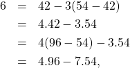 \begin{eqnarray*} 6&=&42-3(54-42)\\ &=&4.42-3.54\\ &=&4(96-54)-3.54\\ &=&4.96-7.54, \end{eqnarray*}