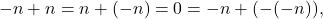 \[ -n + n = n +(-n) = 0 = -n + (-(-n)), \]