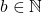 b \in \mathbb{N}