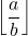 \left\lfloor \dfrac{a}{b} \right\rfloor