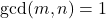 \gcd(m,n) = 1