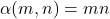 \alpha(m, n) = mn