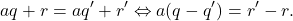 \[aq+r=aq'+r' \Leftrightarrow a(q-q')=r'-r.\]