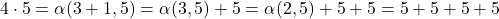 4\cdot5 = \alpha(3 + 1, 5) = \alpha(3, 5) + 5 = \alpha(2, 5) + 5 + 5 = 5 + 5 + 5 +5