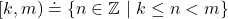 [k, m) \doteq \{ n \in \mathbb{Z}~|~k \leq n < m \}