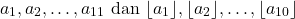 \[a_1,a_2,\ldots,a_{11} \text{ dan } \lfloor a_1 \rfloor, \lfloor a_2 \rfloor, \ldots, \lfloor a_{10} \rfloor\]