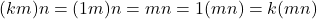 (km)n = (1m)n = mn = 1(mn) = k(mn)